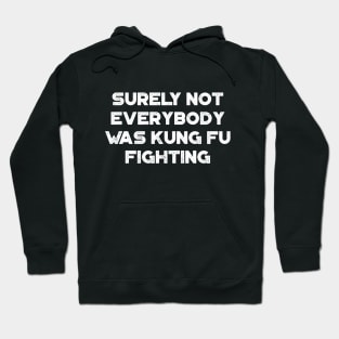 Surely Not Everybody Was Kung Fu Fighting Funny Vintage Retro (White) Hoodie